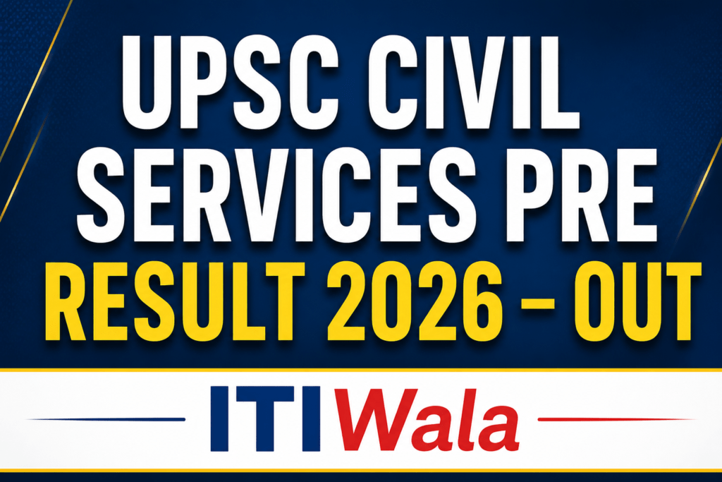 UPSC Civil Services Pre Result 2026 Out for IAS and IFS Examination at ITIWala