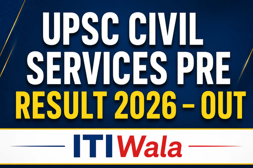 UPSC Civil Services Pre Result 2026 Out for IAS and IFS Examination at ITIWala