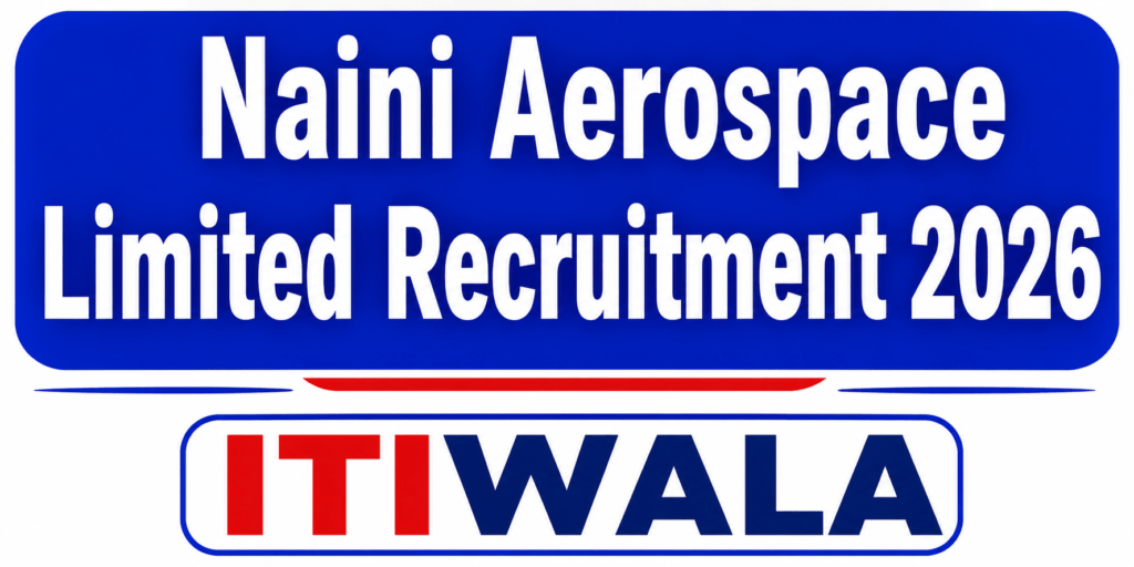 Naini Aerospace Limited Recruitment 2026 recruitment thumbnail with ITIWALA branding for Operator SS ITI vacancies.