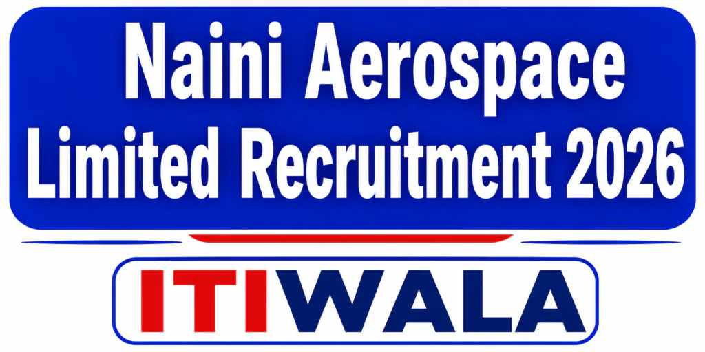 Naini Aerospace Limited Recruitment 2026 recruitment thumbnail with ITIWALA branding for Operator SS ITI vacancies.