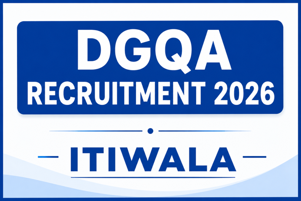 DGQA Recruitment 2026 – ITIWALA