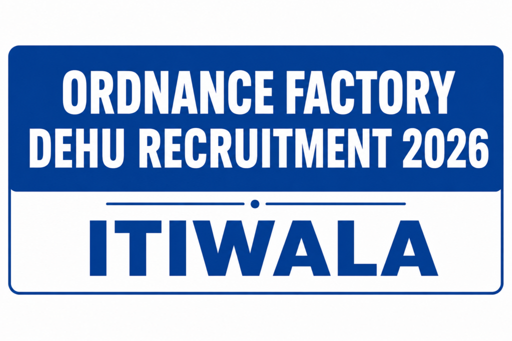 Ordnance Factory Dehu Recruitment 2026 notification for 14 DBW (Danger Building Worker) vacancies. Apply offline before 21 August 2026. ITIWALA Government Jobs.