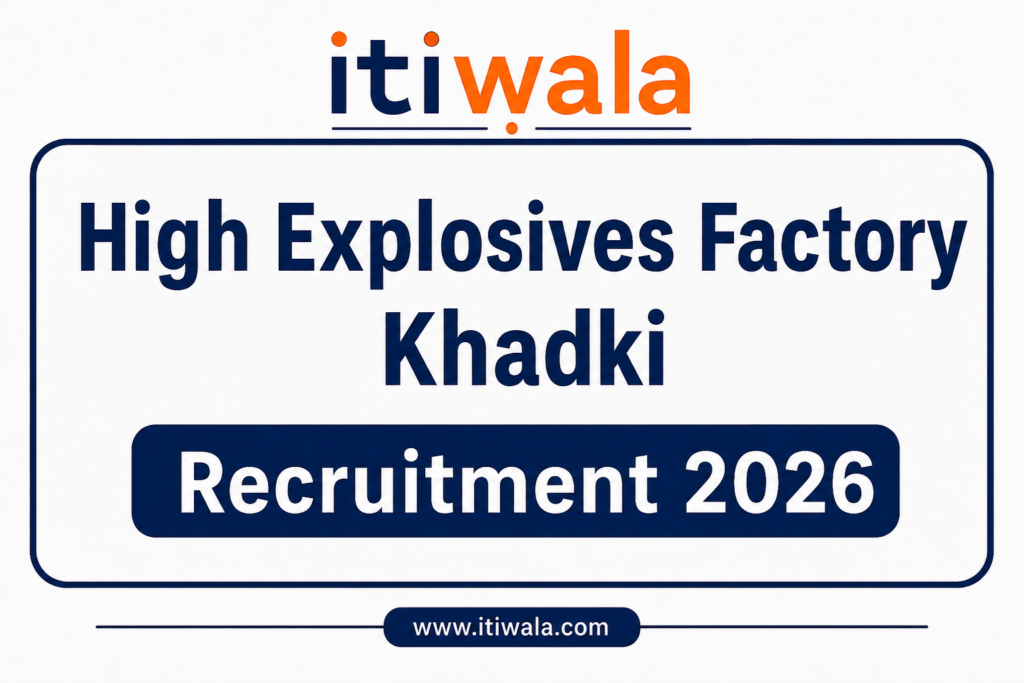 High Explosives Factory Khadki Recruitment 2026 ITIWALA