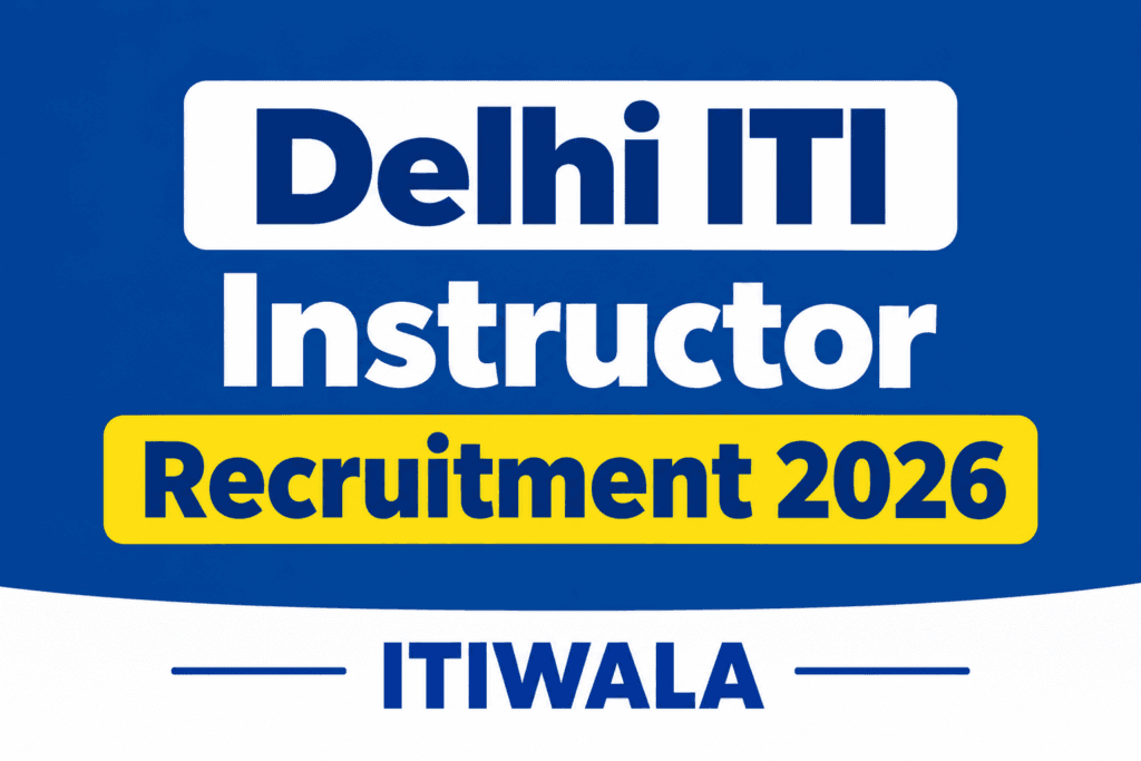 Delhi ITI Instructor Recruitment 2026 ITIWALA
