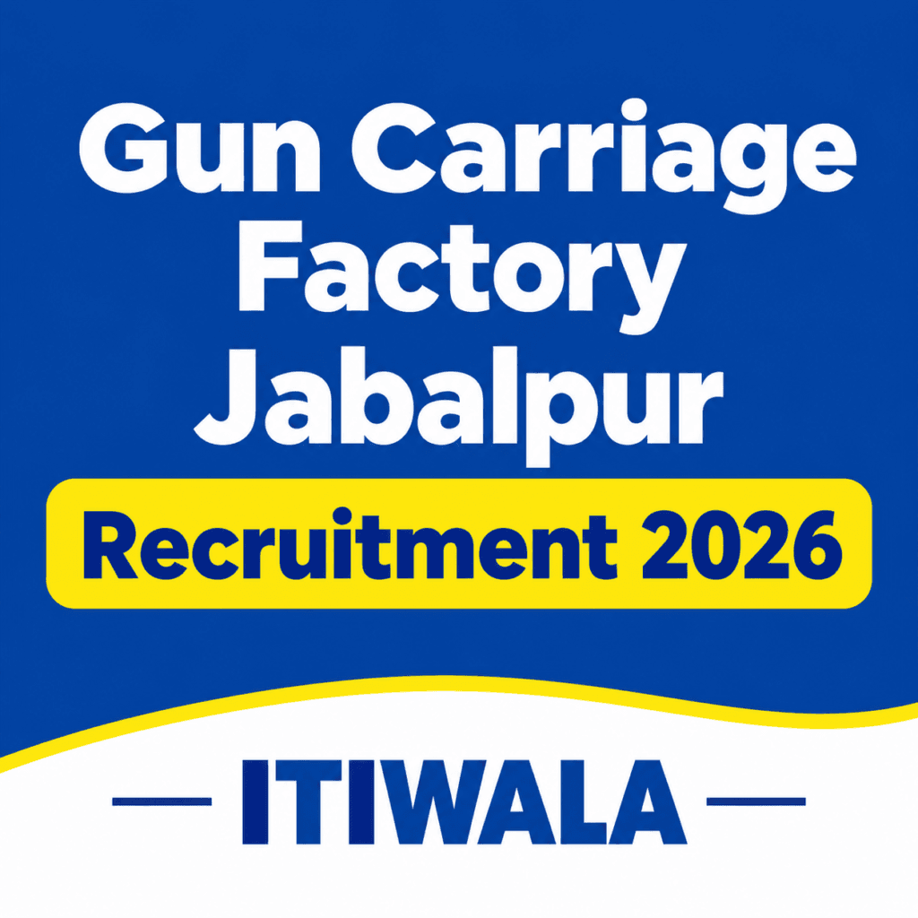 Gun Carriage Factory Jabalpur Recruitment 2026 – ITIWALA