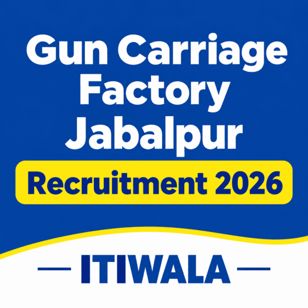 Gun Carriage Factory Jabalpur Recruitment 2026 – ITIWALA